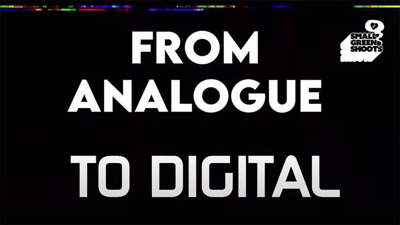 Small Green Shoots - From Analogue to Digital