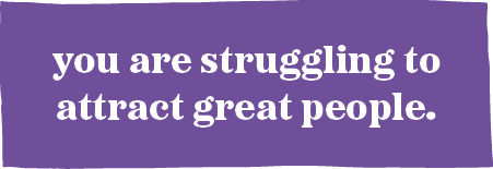 you are struggling to attract great people