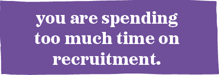 you are spending too much time on recruitment