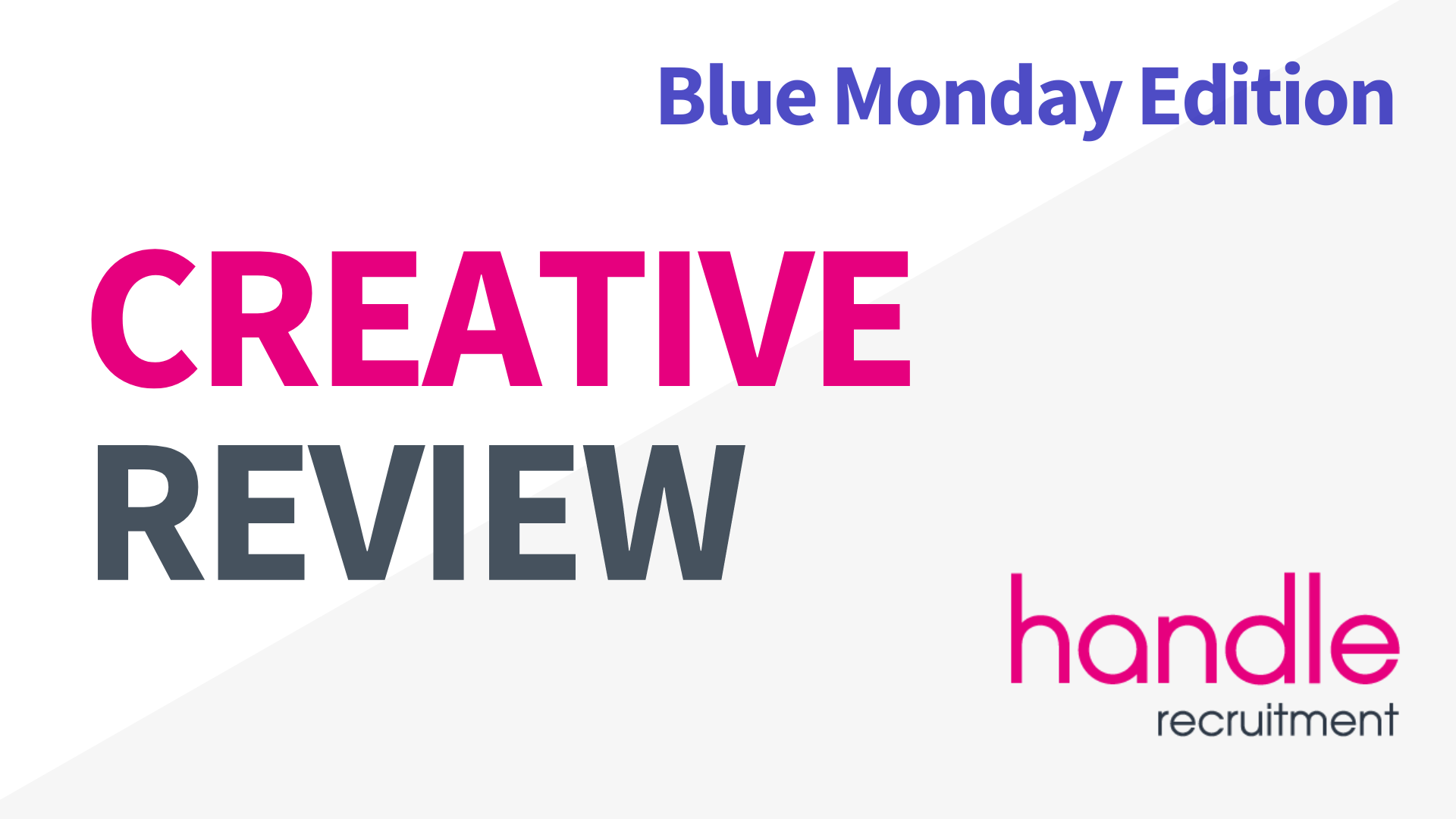 Creative Review Blue Monday Edition - Handle Recruitment