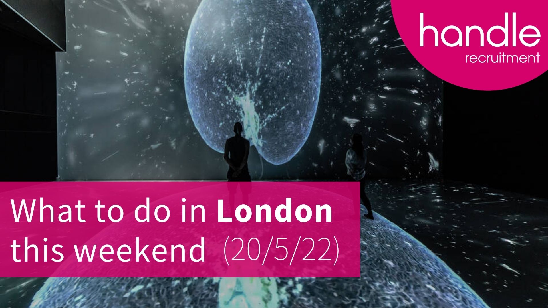 What to do in London this weekend 20th May 2022 - Handle Recruitment