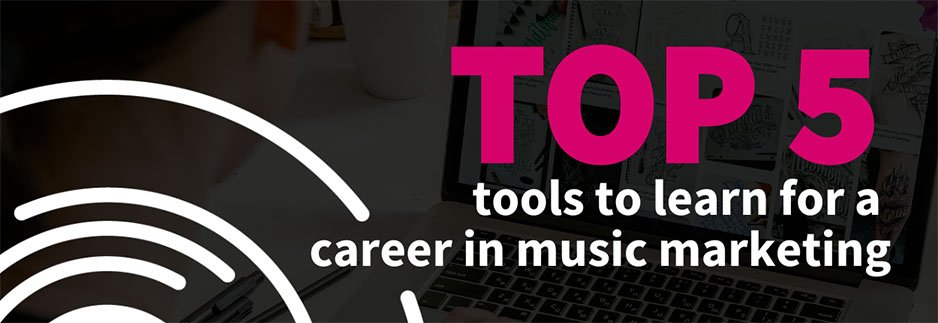 The top 5 Tools to help launch your career in Music marketing