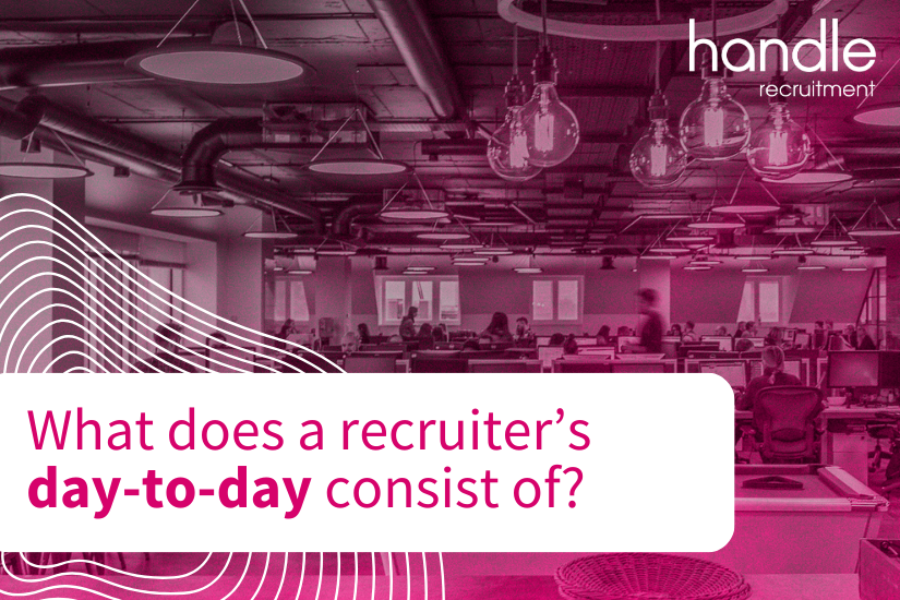 ​What does a recruiter’s day-to-day consist of? - Handle Recruitment