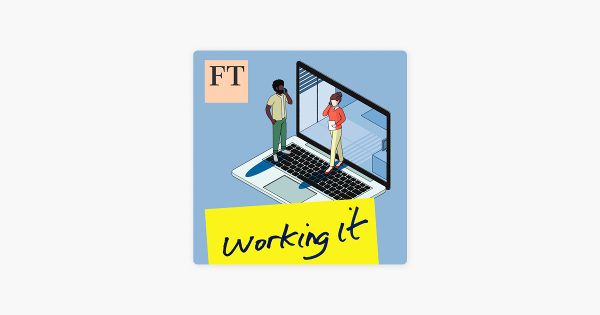 Working It podcast - Financial Times